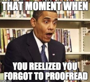 Meme of Obama that says "That moment when you realize you forgot to proofread"